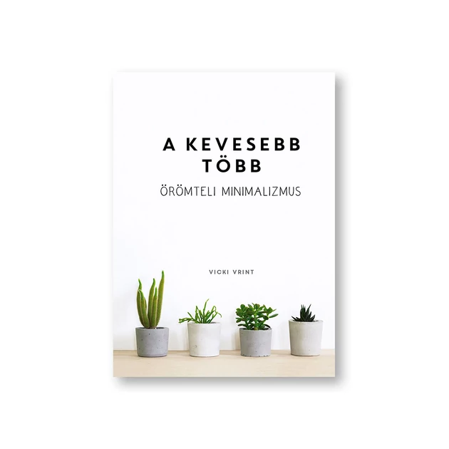 A kevesebb több - Örömteli minimalizmus